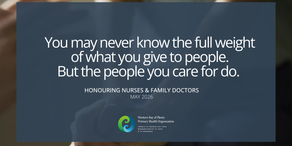 A social media tile with a soft-focus background image of two people holding hands, overlaid with a dark blue transparent panel. White text reads: “You may never know the full weight of what you give to people. But the people you care for do.” Below, smaller text says: “Honouring Nurses & Family Doctors – May 2026.” The WBOP PHO logo and organisation name appear at the bottom centre.